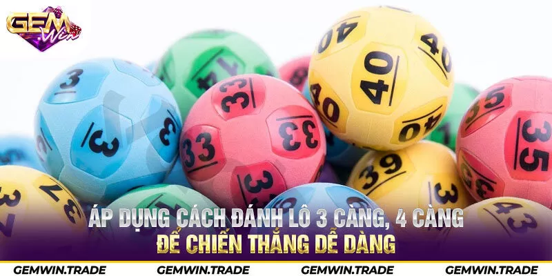 Áp dụng cách đánh lô 3 càng, 4 càng để chiến thắng dễ dàng 