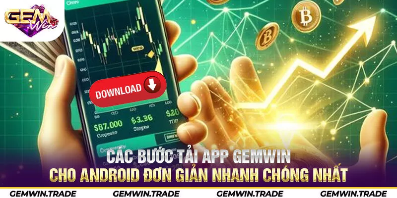 Các bước tải app Gemwin cho Android đơn giản nhanh chóng nhất