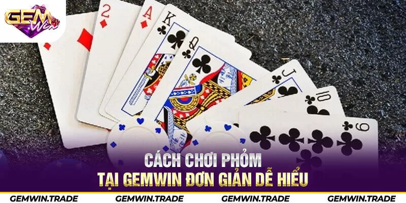 Cách chơi Phỏm tại Gemwin đơn giản dễ hiểu