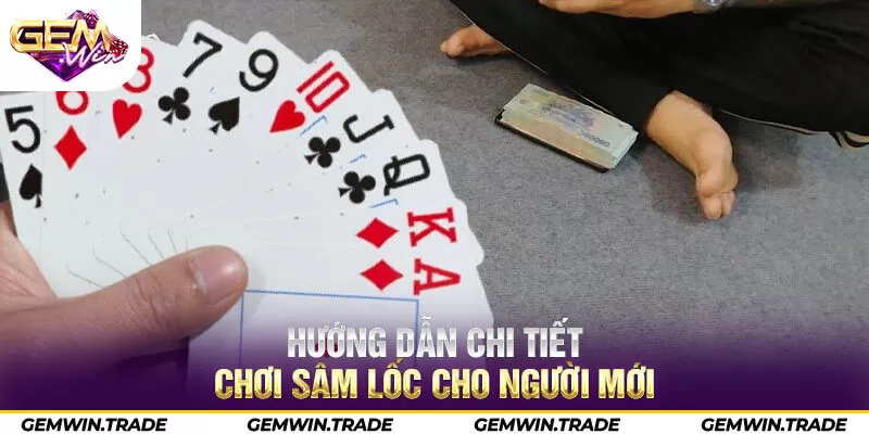 Hướng dẫn chi tiết chơi Sâm Lốc cho người mới