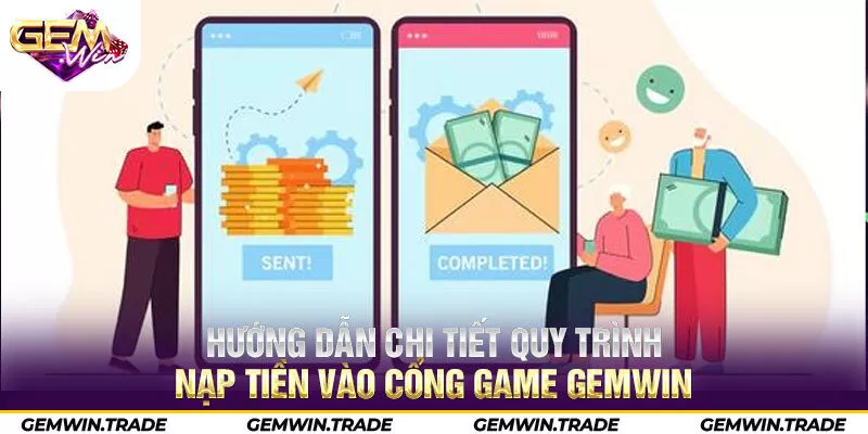 Hướng dẫn chi tiết quy trình nạp tiền vào cổng game Gemwin