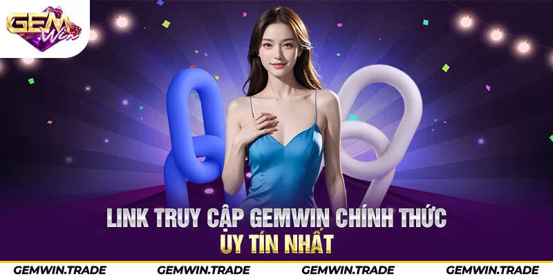 Link truy cập Gemwin chính thức, uy tín nhất