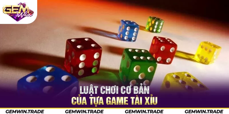 Luật chơi cơ bản của tựa game tài xỉu