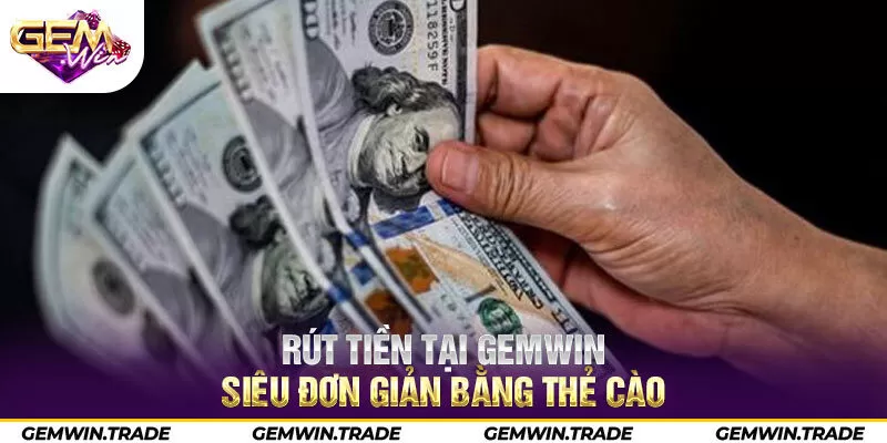 Rút tiền tại Gemwin siêu đơn giản bằng thẻ cào