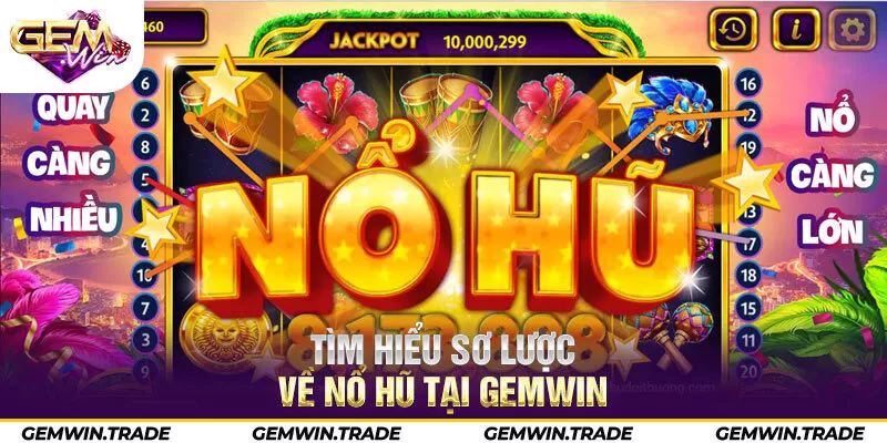 Nổ Hũ Gemwin | Quay Liền Tay, Trúng Ngay Jackpot Bạc Tỷ