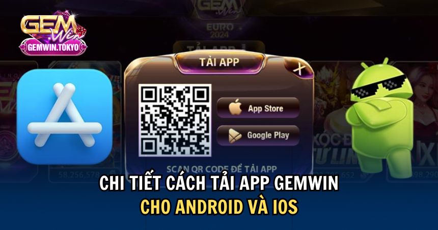 Hướng dẫn cụ thể cách tải app GEMWIN cho 2 dòng hệ điều hành