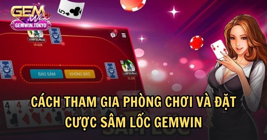 Các bước tham gia sâm lốc GEMWIN