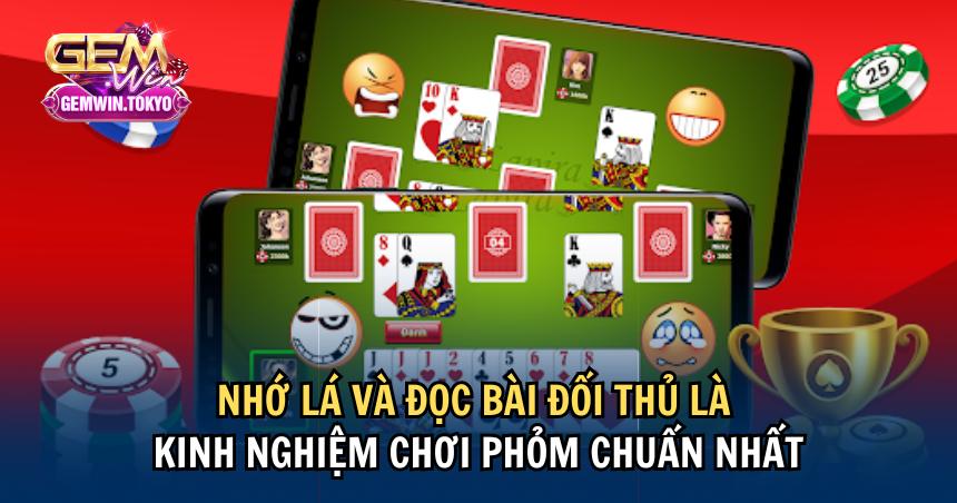 Nhớ lá và đọc bài đối thủ là kinh nghiệm chơi Phỏm chuẩn nhất