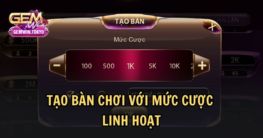 Thoải mái tạo bàn chơi theo tiền cược 