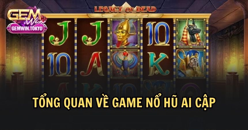 Giới thiệu tổng quan về game nổ hũ Ai Cập