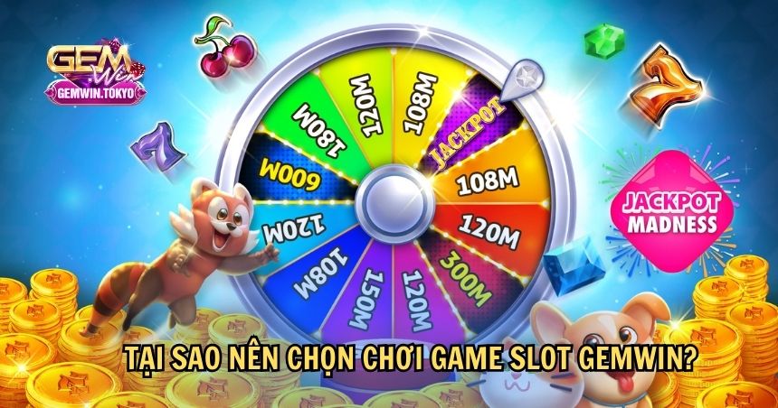 Tại sao nên chọn chơi Game Slot GEMWIN?